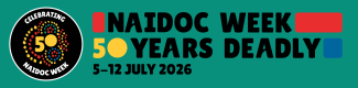 Banner image with a teal background and bubbly black text that says NAIDOC week, 50 years deadly, 5 to 12 July 2026.
