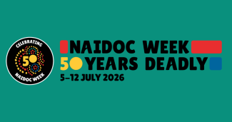 Image with teal coloured background, the NAIDOC 50 years badge, and bold black text that says NAIDOC Week 50 Years Deadly 5 to 12 July 2026.